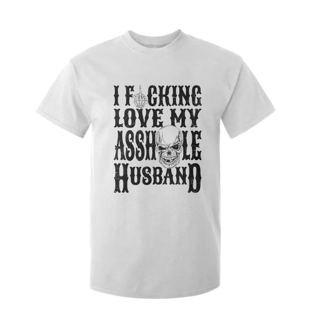 Funny Sarcastic Husband Wife Quotes T Shirt For Kid I Fcking Love My Asshole Husband
