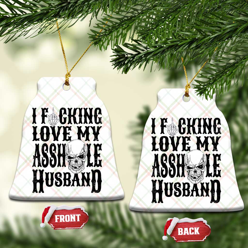 Funny Sarcastic Husband Wife Quotes Ceramic Ornament I Fcking Love My Asshole Husband