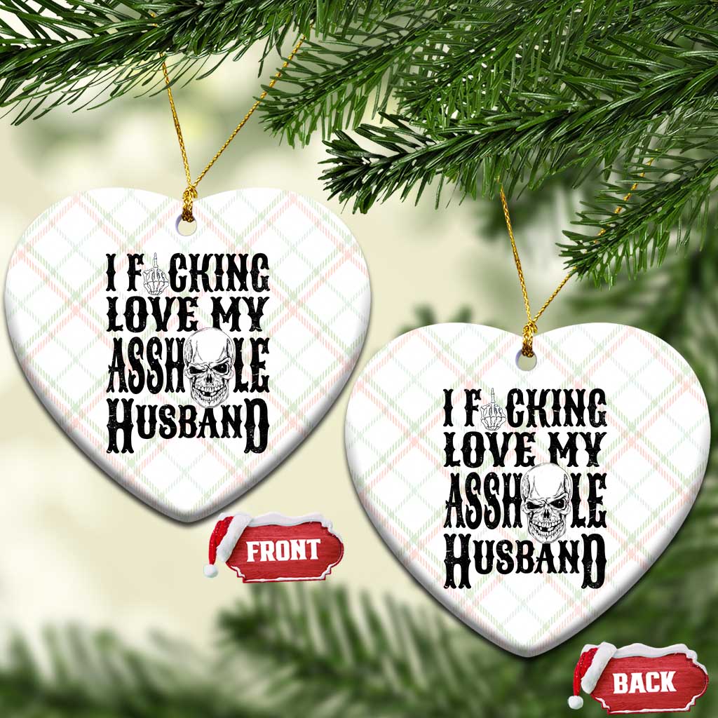 Funny Sarcastic Husband Wife Quotes Ceramic Ornament I Fcking Love My Asshole Husband