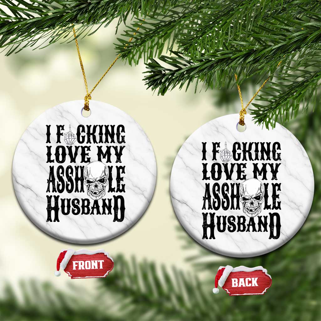 Funny Sarcastic Husband Wife Quotes Ceramic Ornament I Fcking Love My Asshole Husband TS12 1pc White Marble Print Your Wear