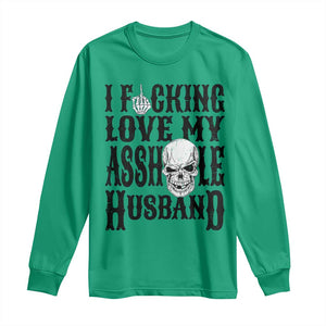 Funny Sarcastic Husband Wife Quotes Long Sleeve Shirt I Fcking Love My Asshole Husband