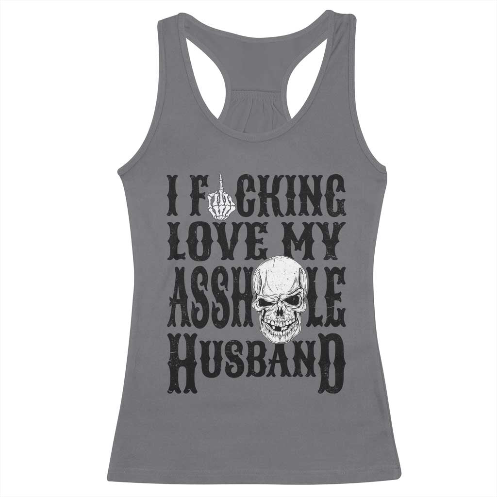 Funny Sarcastic Husband Wife Quotes Racerback Tank Top I Fcking Love My Asshole Husband