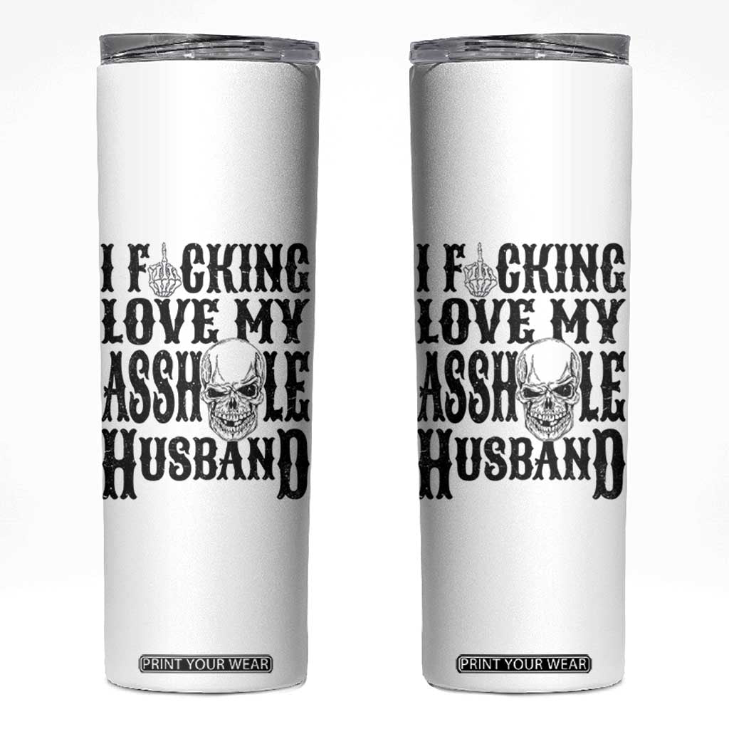Funny Sarcastic Husband Wife Quotes Skinny Tumbler I Fcking Love My Asshole Husband TS12 White Print Your Wear