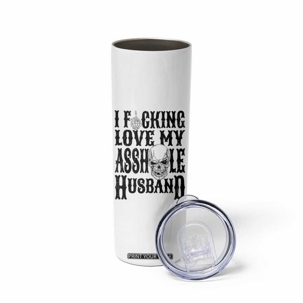 Funny Sarcastic Husband Wife Quotes Skinny Tumbler I Fcking Love My Asshole Husband