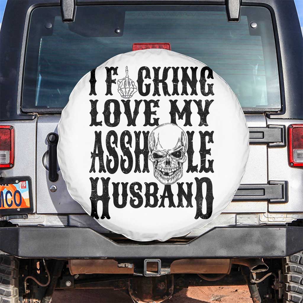 Funny Sarcastic Husband Wife Quotes Spare Tire Cover I Fcking Love My Asshole Husband TS12 No hole White Print Your Wear