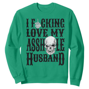 Funny Sarcastic Husband Wife Quotes Sweatshirt I Fcking Love My Asshole Husband