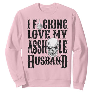 Funny Sarcastic Husband Wife Quotes Sweatshirt I Fcking Love My Asshole Husband