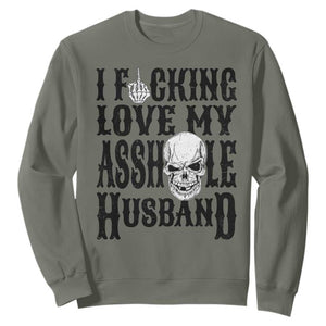 Funny Sarcastic Husband Wife Quotes Sweatshirt I Fcking Love My Asshole Husband