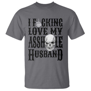 Funny Sarcastic Husband Wife Quotes T Shirt I Fcking Love My Asshole Husband