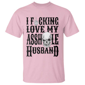 Funny Sarcastic Husband Wife Quotes T Shirt I Fcking Love My Asshole Husband