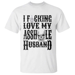 Funny Sarcastic Husband Wife Quotes T Shirt I Fcking Love My Asshole Husband