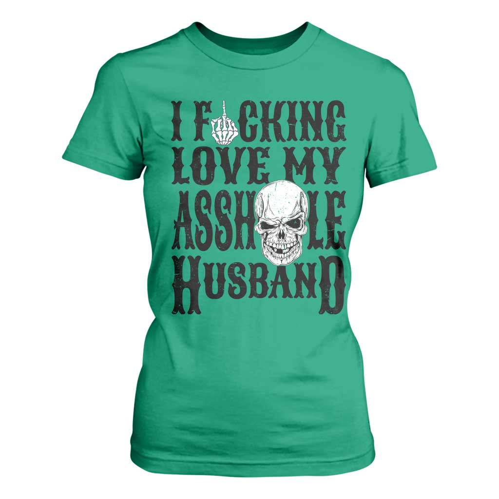 Funny Sarcastic Husband Wife Quotes T Shirt For Women I Fcking Love My Asshole Husband