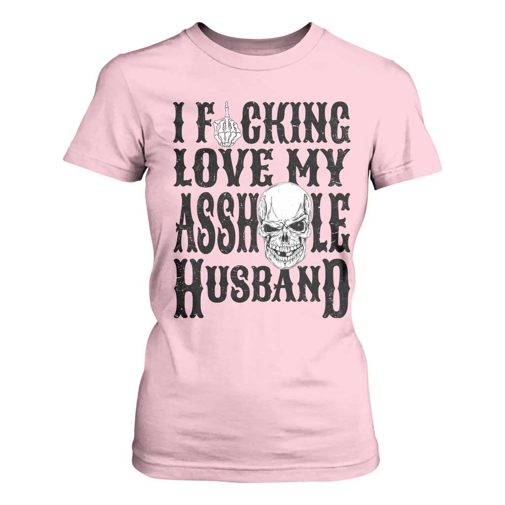 Funny Sarcastic Husband Wife Quotes T Shirt For Women I Fcking Love My Asshole Husband