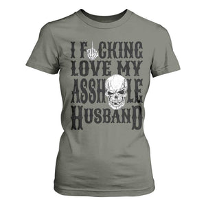 Funny Sarcastic Husband Wife Quotes T Shirt For Women I Fcking Love My Asshole Husband