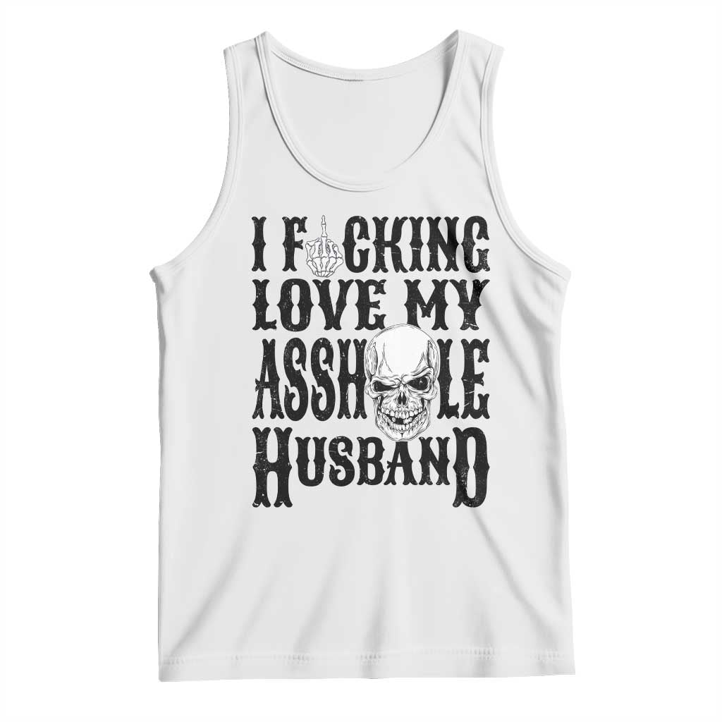 Funny Sarcastic Husband Wife Quotes Tank Top I Fcking Love My Asshole Husband TS12 White Print Your Wear