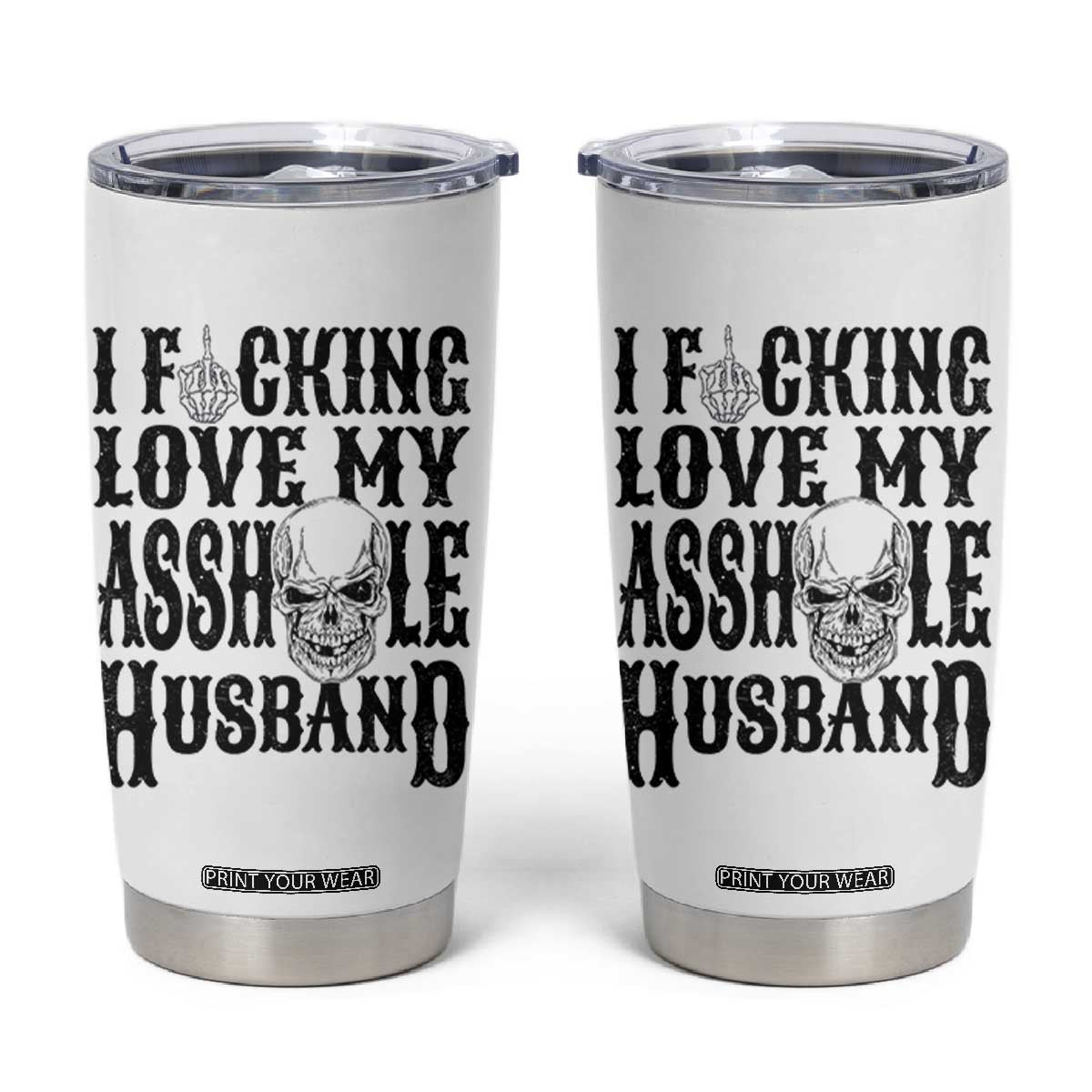 Funny Sarcastic Husband Wife Quotes Tumbler Cup I Fcking Love My Asshole Husband TS12 White Print Your Wear