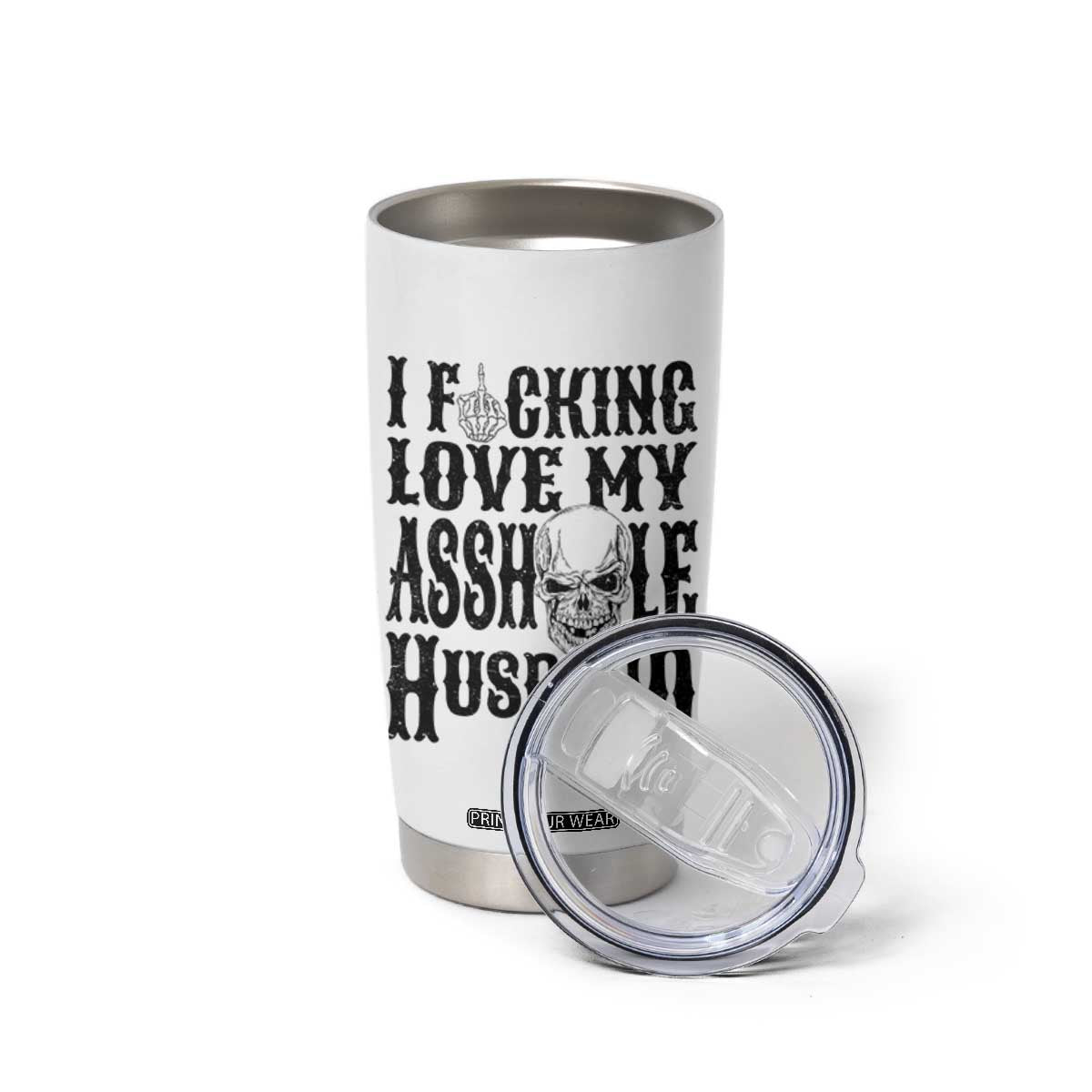 Funny Sarcastic Husband Wife Quotes Tumbler Cup I Fcking Love My Asshole Husband