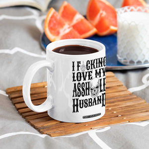 Funny Sarcastic Husband Wife Quotes Coffee Mug I Fcking Love My Asshole Husband