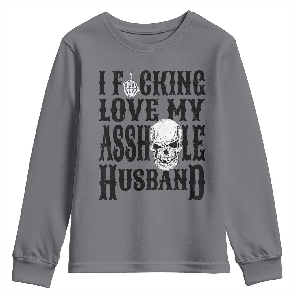 Funny Sarcastic Husband Wife Quotes Youth Sweatshirt I Fcking Love My Asshole Husband