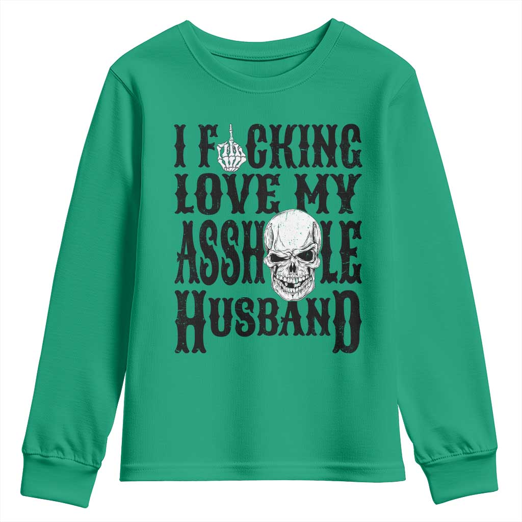 Funny Sarcastic Husband Wife Quotes Youth Sweatshirt I Fcking Love My Asshole Husband