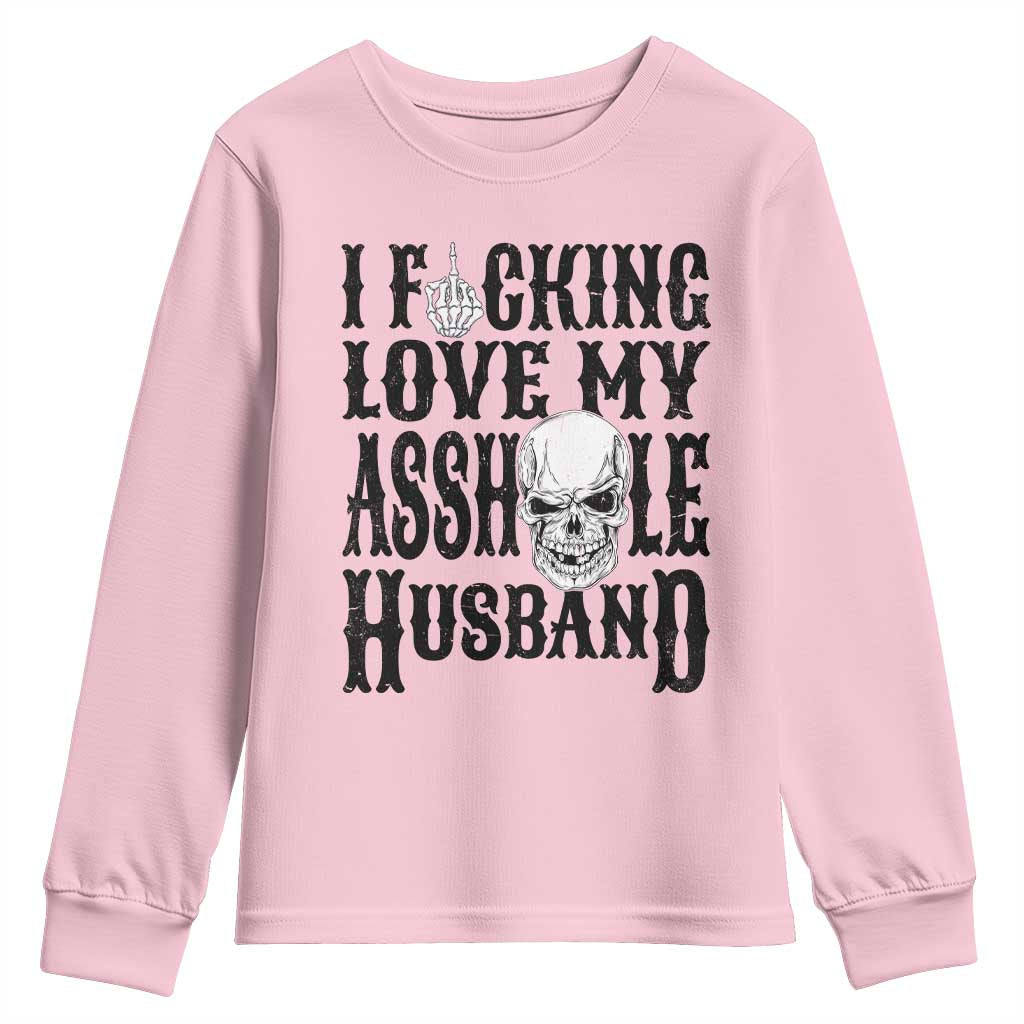Funny Sarcastic Husband Wife Quotes Youth Sweatshirt I Fcking Love My Asshole Husband