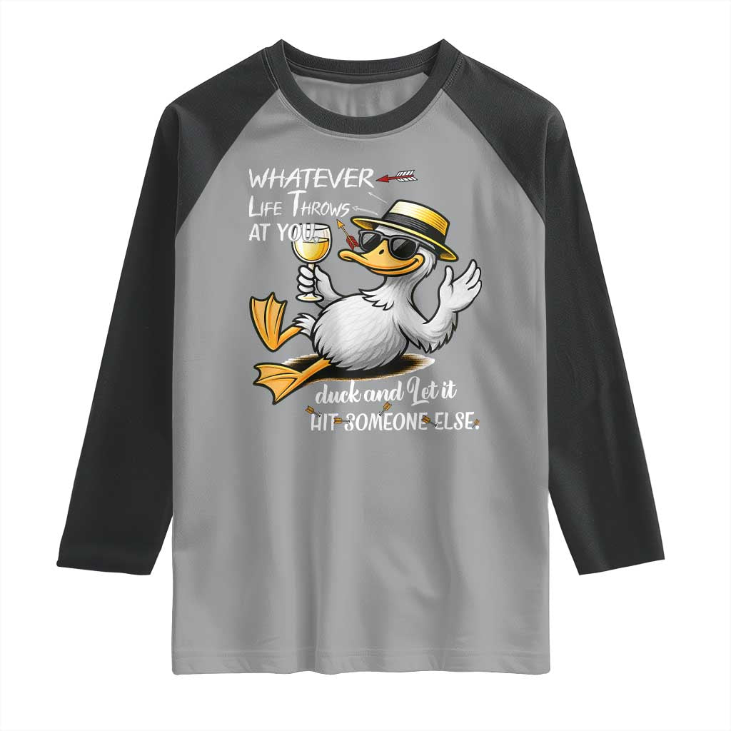 Whatever Life Throws At You Duck Raglan Shirt Funny Sarcastic Quote TS12 Sport Gray Black Print Your Wear