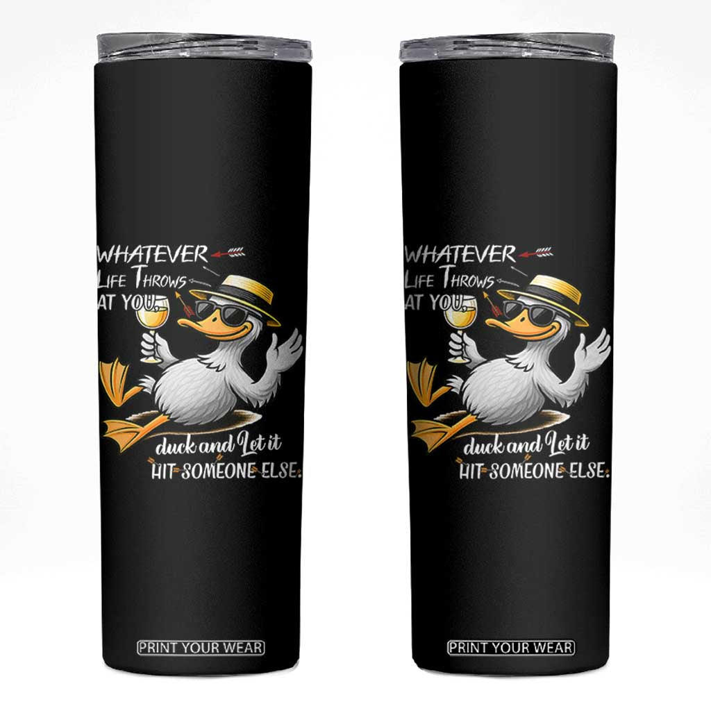 Whatever Life Throws At You Duck Skinny Tumbler Funny Sarcastic Quote TS12 Black Print Your Wear