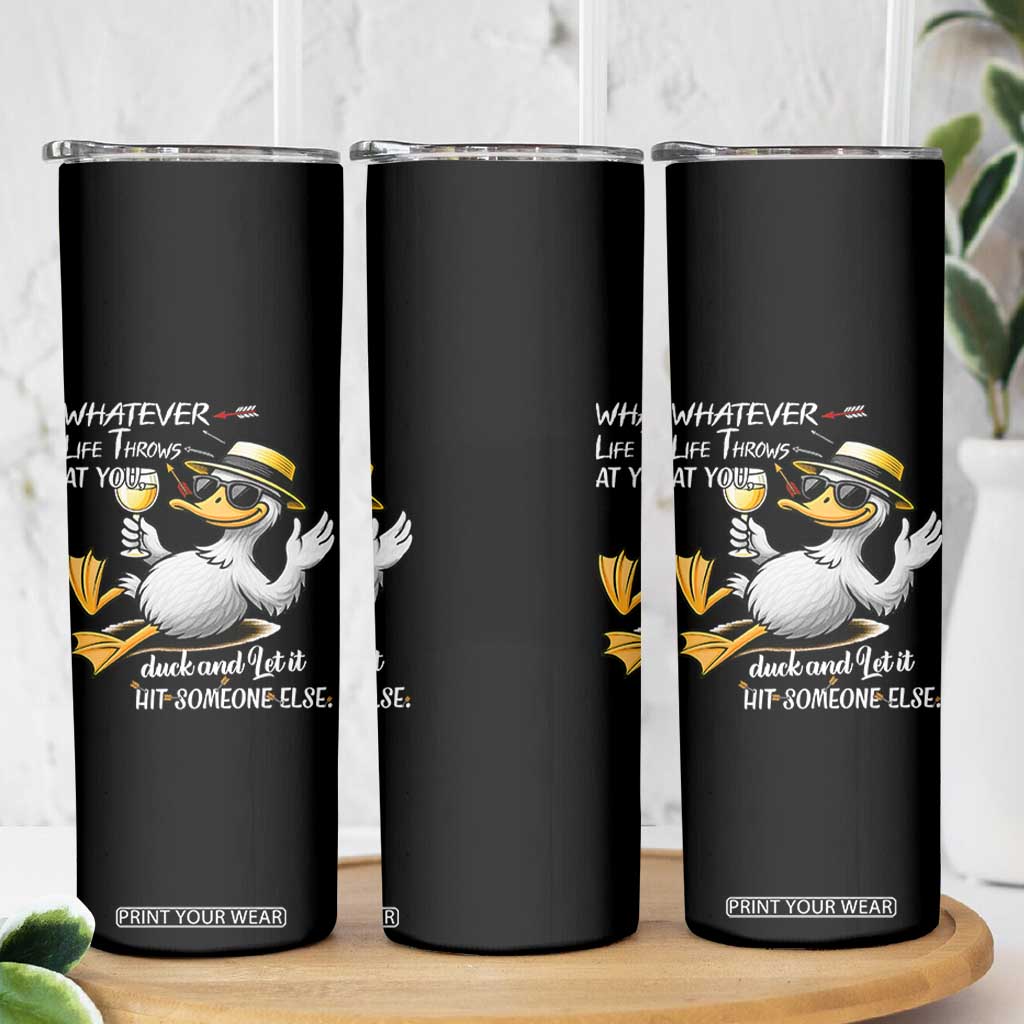 Whatever Life Throws At You Duck Skinny Tumbler Funny Sarcastic Quote TS12 Print Your Wear
