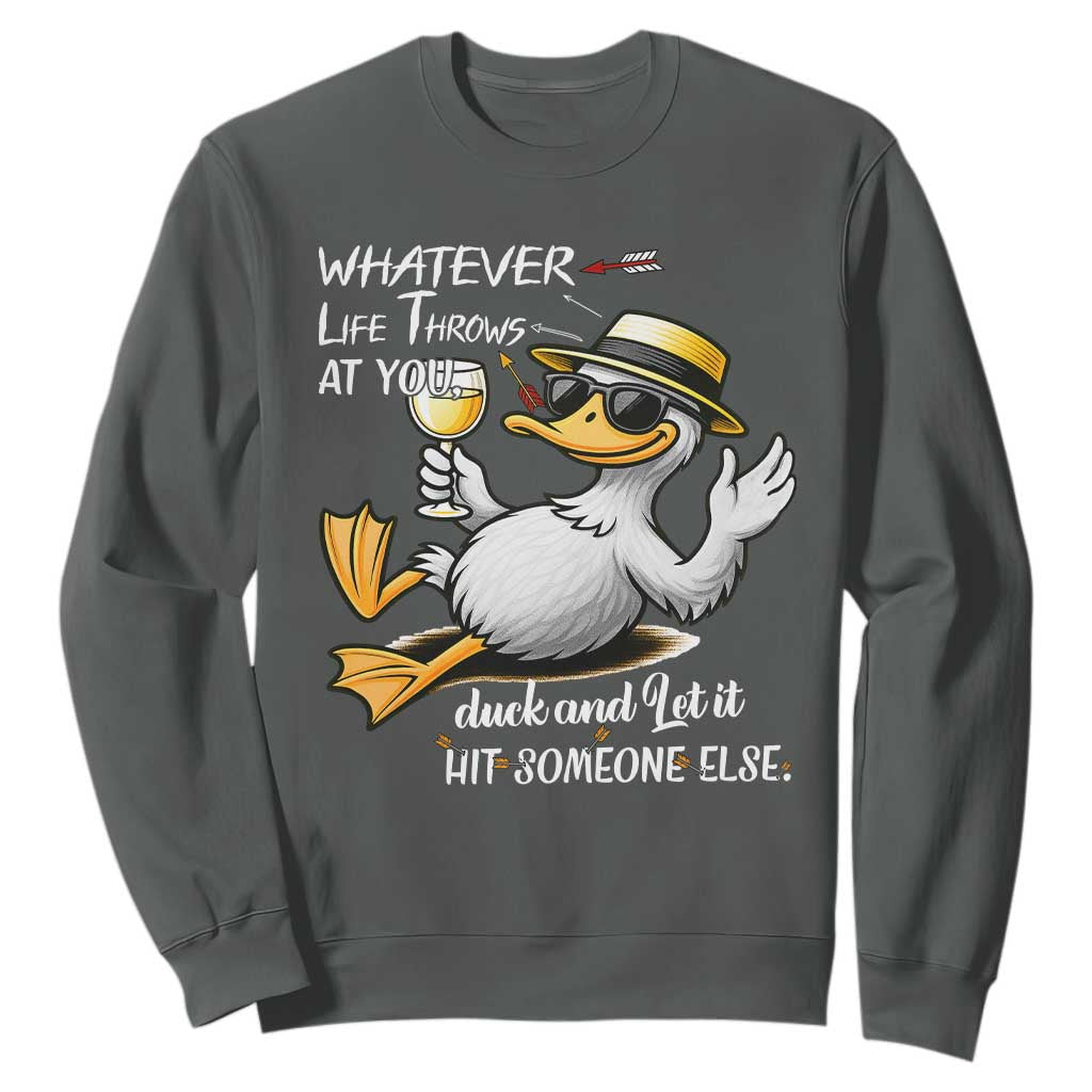Whatever Life Throws At You Duck Sweatshirt Funny Sarcastic Quote TS12 Dark Heather Print Your Wear
