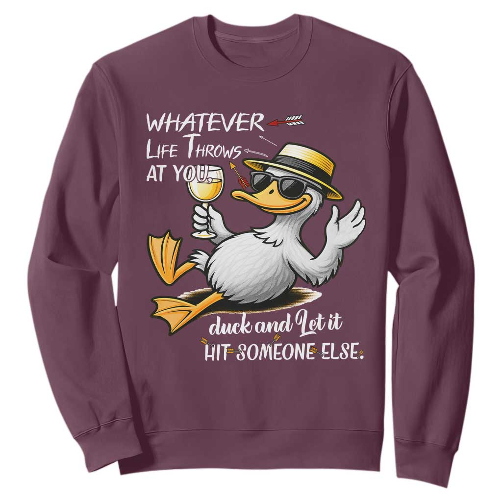 Whatever Life Throws At You Duck Sweatshirt Funny Sarcastic Quote TS12 Maroon Print Your Wear