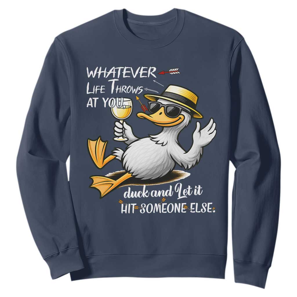 Whatever Life Throws At You Duck Sweatshirt Funny Sarcastic Quote TS12 Navy Print Your Wear