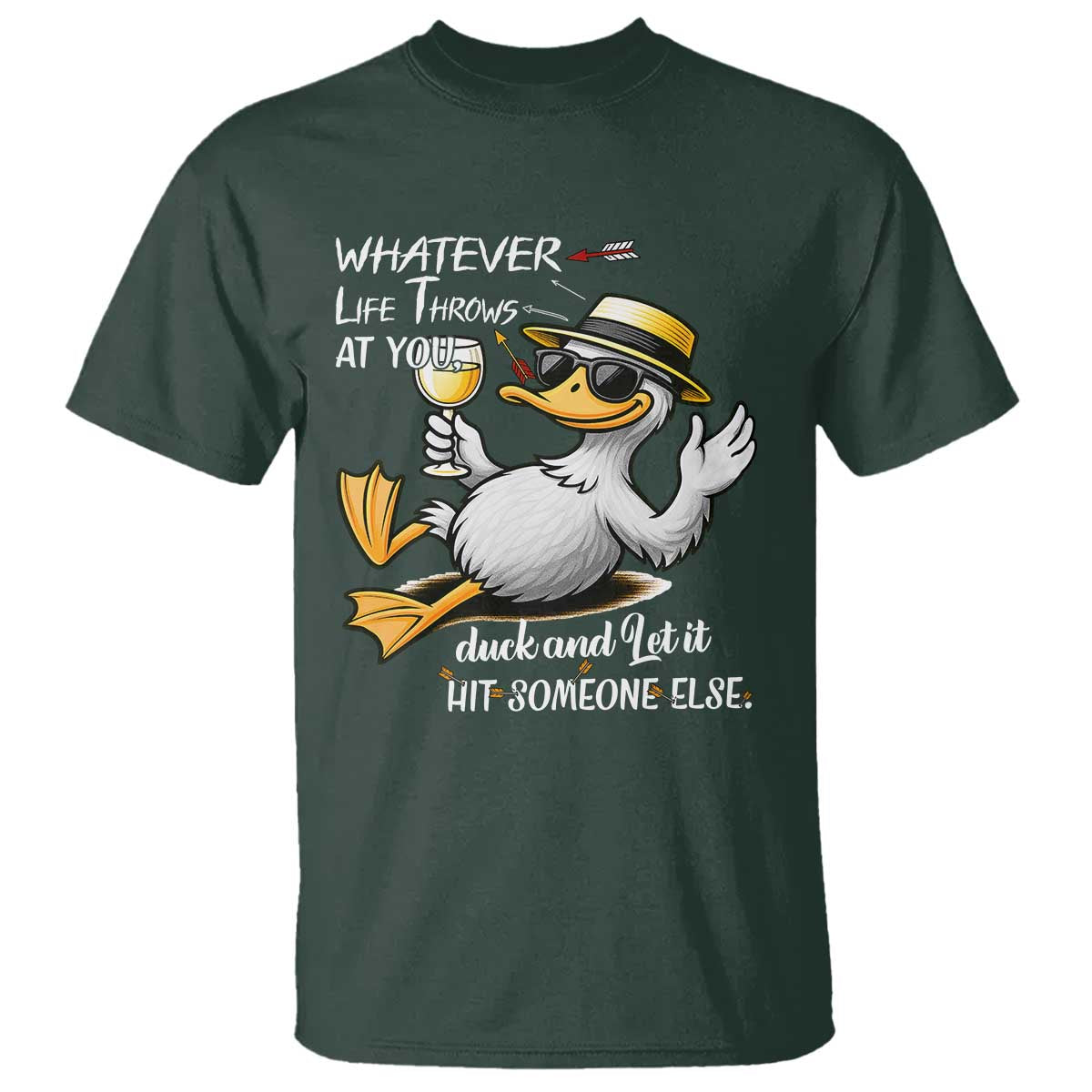 Whatever Life Throws At You Duck T Shirt Funny Sarcastic Quote TS12 Dark Forest Green Print Your Wear