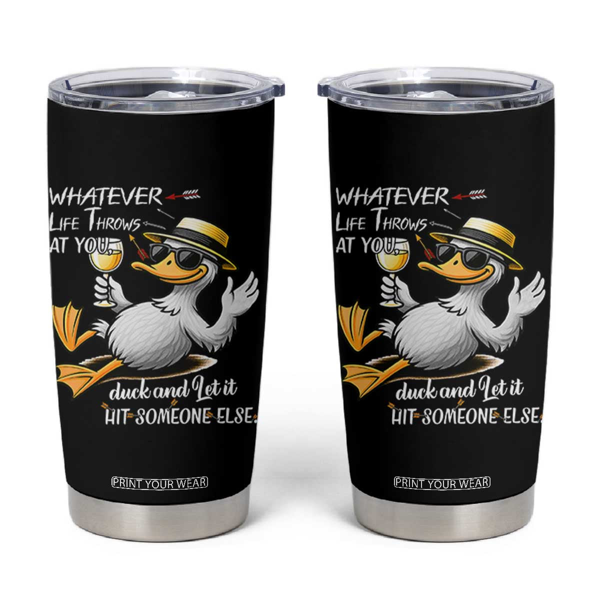 Whatever Life Throws At You Duck Tumbler Cup Funny Sarcastic Quote TS12 Black Print Your Wear