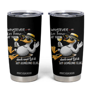 Whatever Life Throws At You Duck Tumbler Cup Funny Sarcastic Quote TS12 Black Print Your Wear