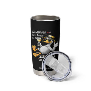 Whatever Life Throws At You Duck Tumbler Cup Funny Sarcastic Quote TS12 Print Your Wear