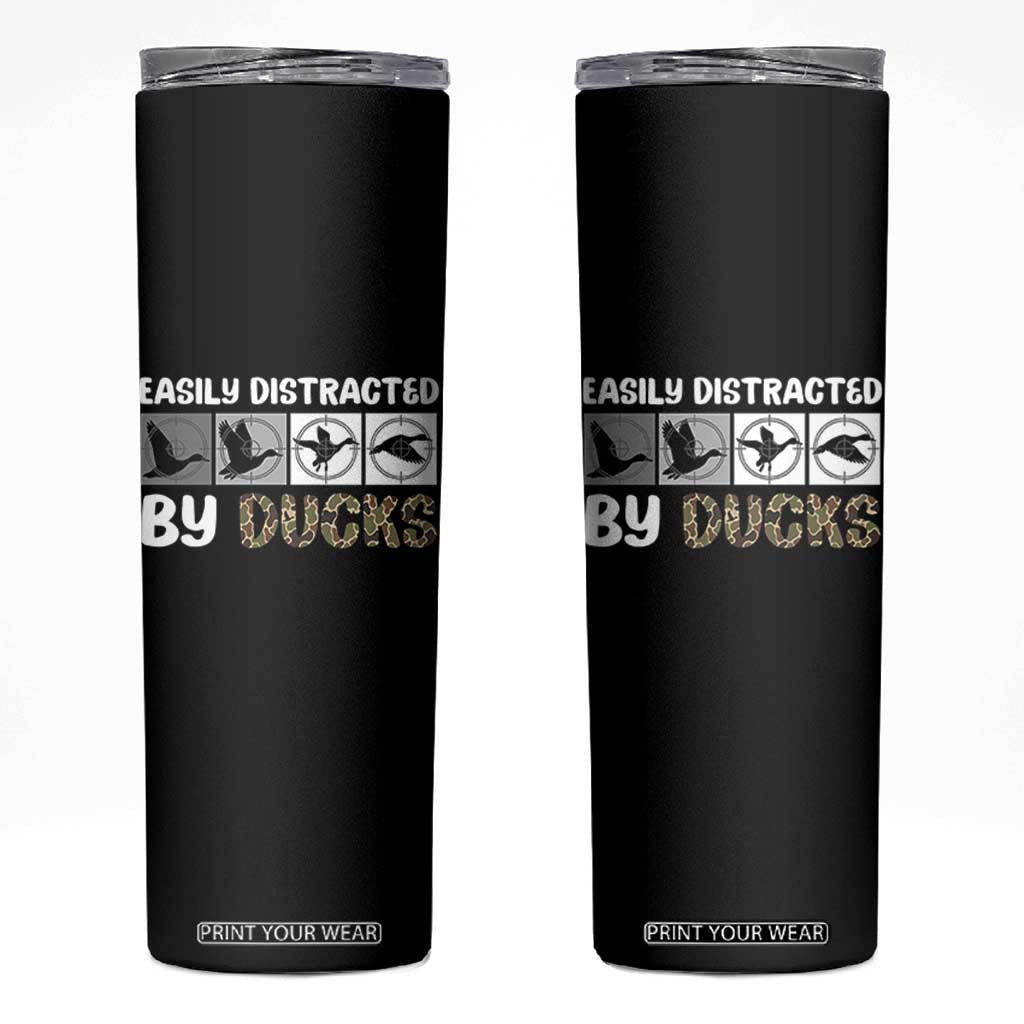 Funny Hunting Gift Skinny Tumbler Easily Distracted By Ducks Outdoor Lover TS12 Black Print Your Wear