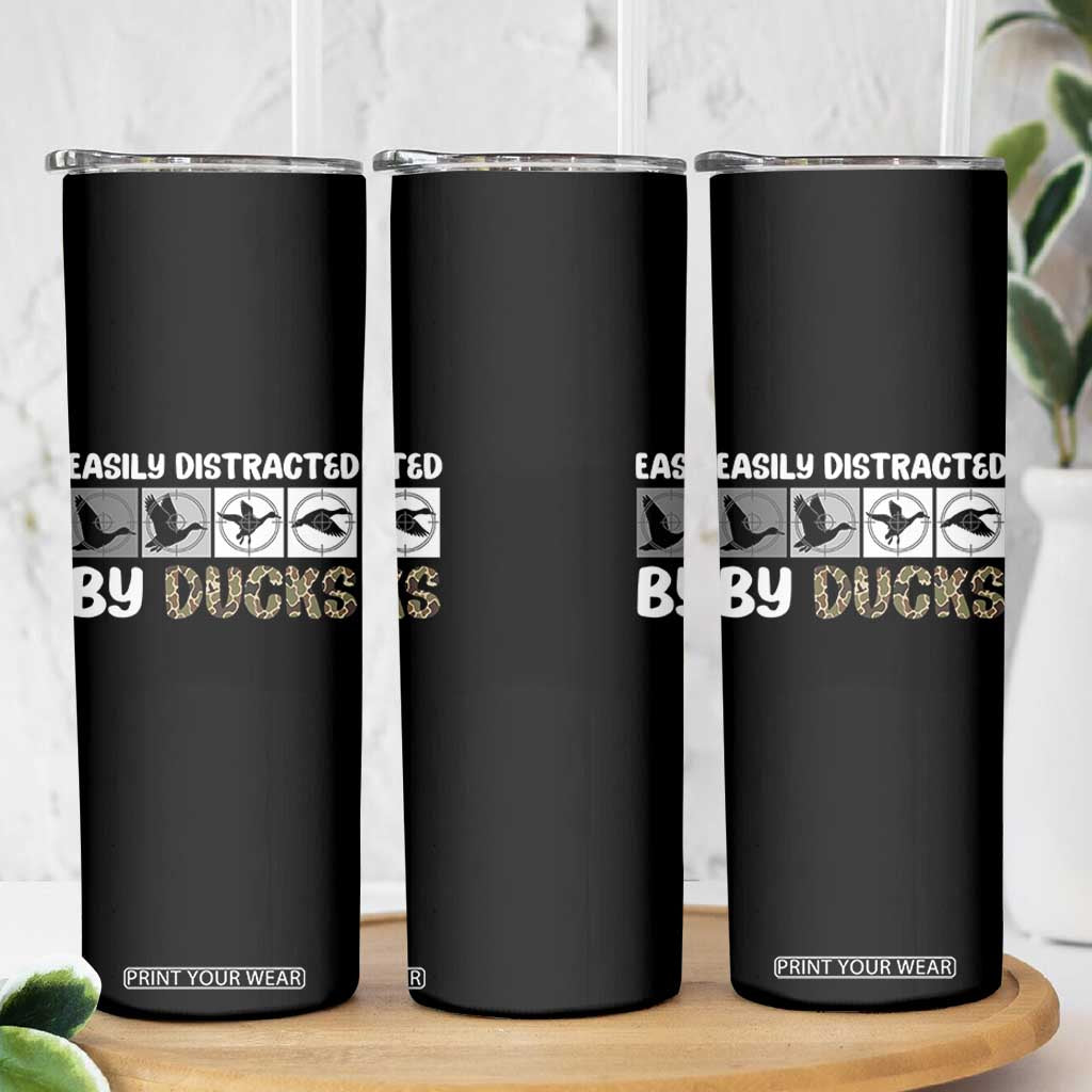 Funny Hunting Gift Skinny Tumbler Easily Distracted By Ducks Outdoor Lover TS12 Print Your Wear