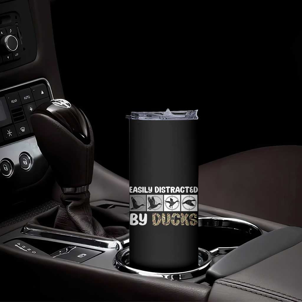 Funny Hunting Gift Skinny Tumbler Easily Distracted By Ducks Outdoor Lover TS12 Print Your Wear