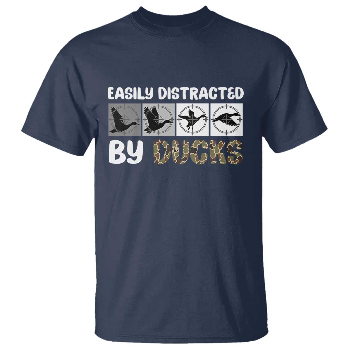 Funny Hunting Gift T Shirt Easily Distracted By Ducks Outdoor Lover TS12 Navy Print Your Wear