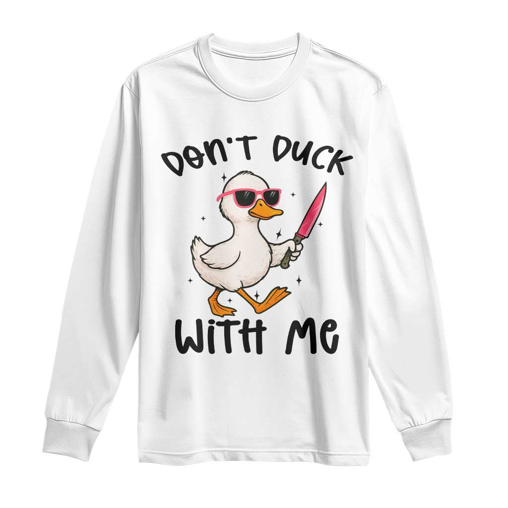 Do Not Duck With Me Long Sleeve Shirt Funny Duck Gift TS12 White Print Your Wear