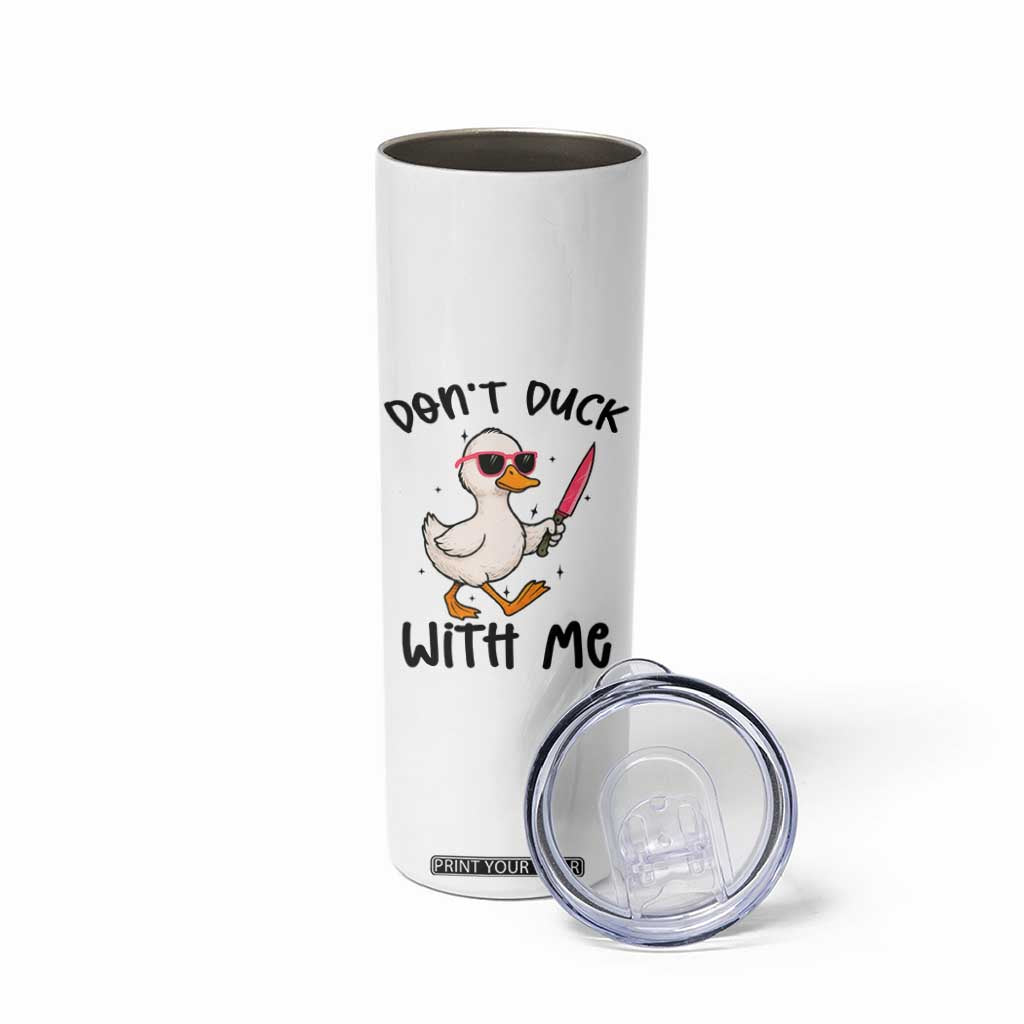 Do Not Duck With Me Skinny Tumbler Funny Duck Gift TS12 Print Your Wear