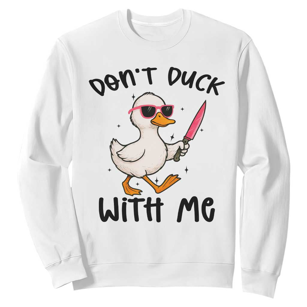 Do Not Duck With Me Sweatshirt Funny Duck Gift TS12 White Print Your Wear