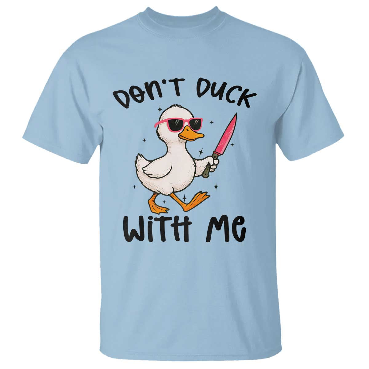 Do Not Duck With Me T Shirt Funny Duck Gift TS12 Light Blue Print Your Wear