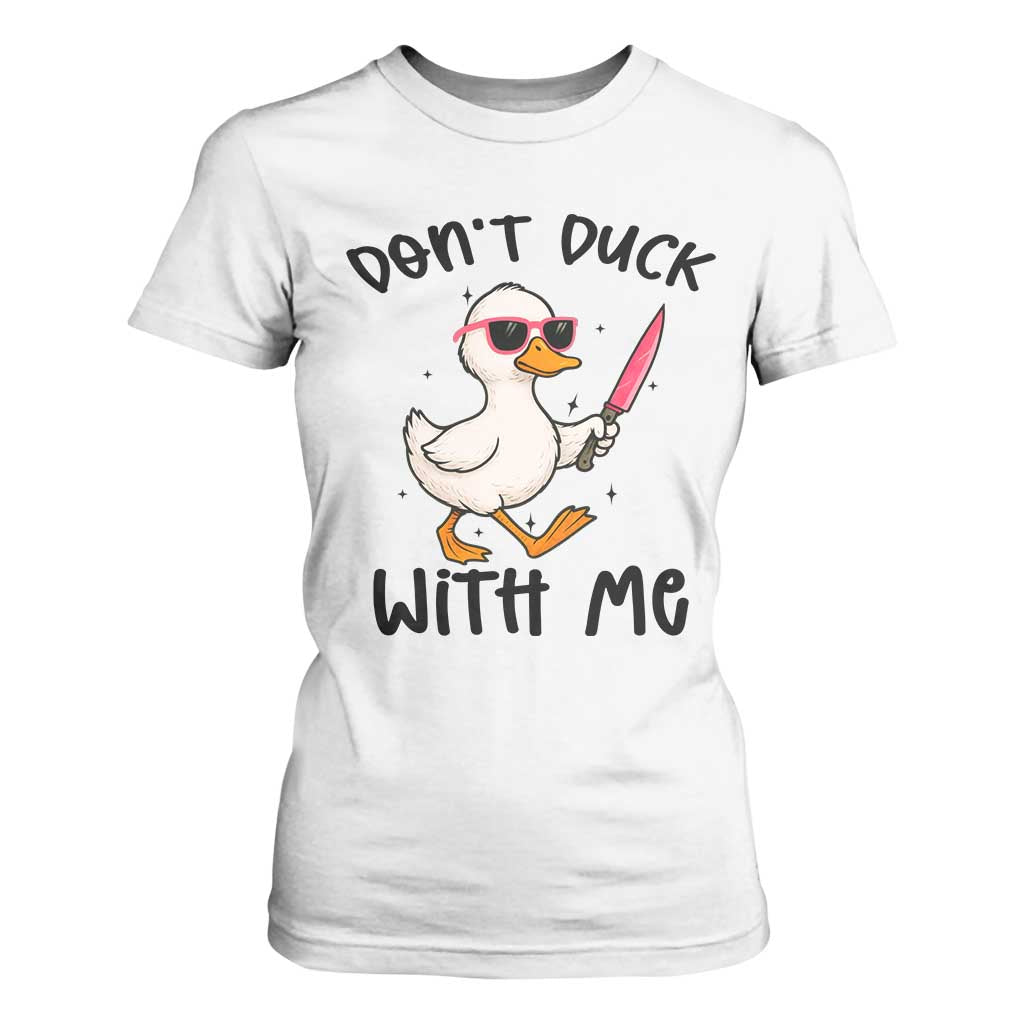 Do Not Duck With Me T Shirt For Women Funny Duck Gift TS12 White Print Your Wear