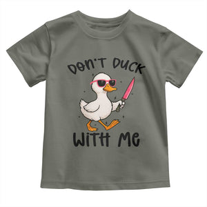 Do Not Duck With Me Toddler T Shirt Funny Duck Gift TS12 Military Green Print Your Wear