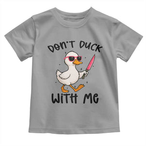 Do Not Duck With Me Toddler T Shirt Funny Duck Gift TS12 Sport Gray Print Your Wear