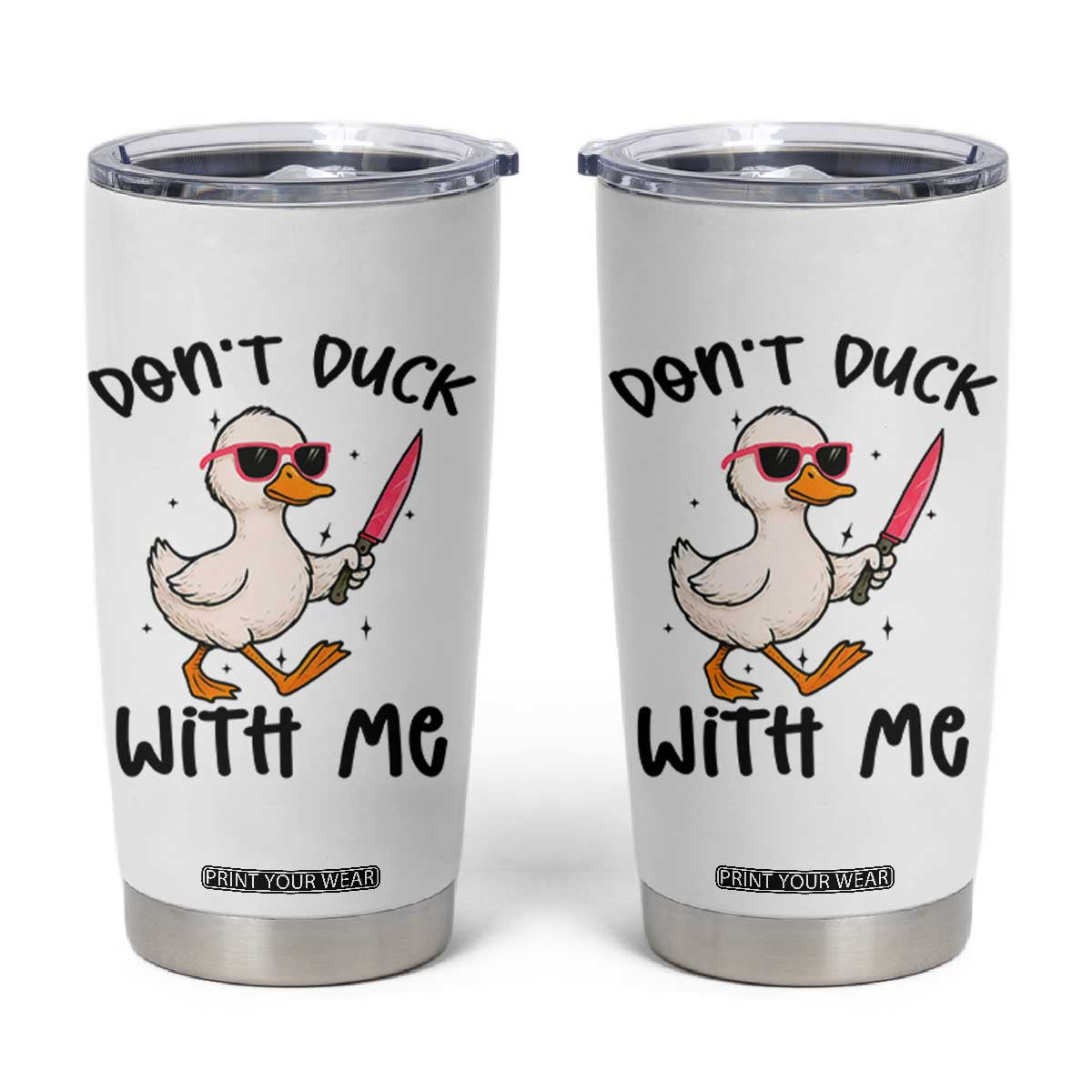 Do Not Duck With Me Tumbler Cup Funny Duck Gift TS12 White Print Your Wear
