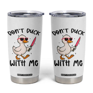 Do Not Duck With Me Tumbler Cup Funny Duck Gift TS12 White Print Your Wear