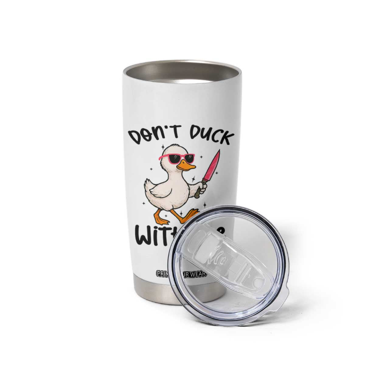 Do Not Duck With Me Tumbler Cup Funny Duck Gift TS12 Print Your Wear