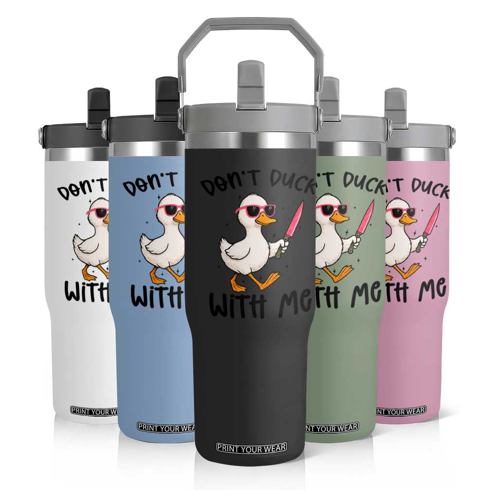 Do Not Duck With Me Flip Straw Tumbler Funny Duck Gift TS12 Print Your Wear